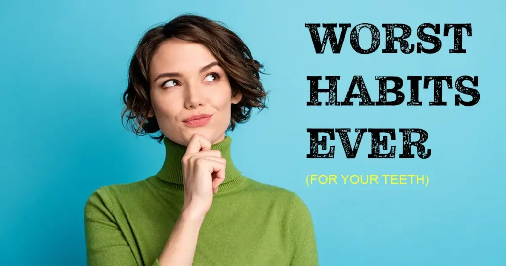 Worst Habits For Your Teeth